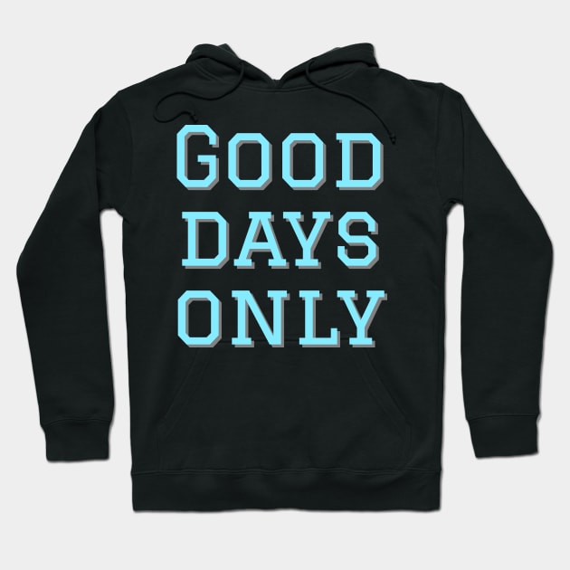 Good days only Hoodie by Imaginate